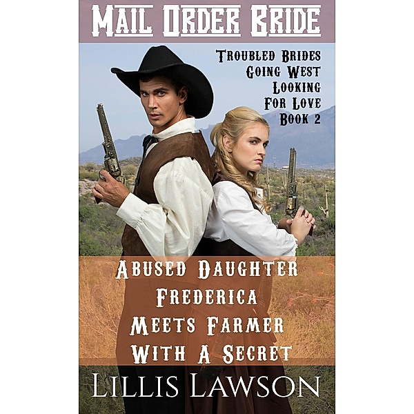 Abused Daughter Frederica Meets Farmer With A Secret (Troubled Brides Going West Looking For Love, #2), Lillis Lawson