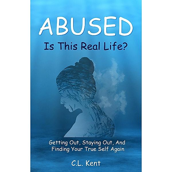 Abused: Is This Real life?, C. L. Kent