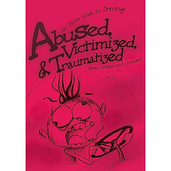 Abused, Victimized, & Traumatized, Dazed Crazed and Confused