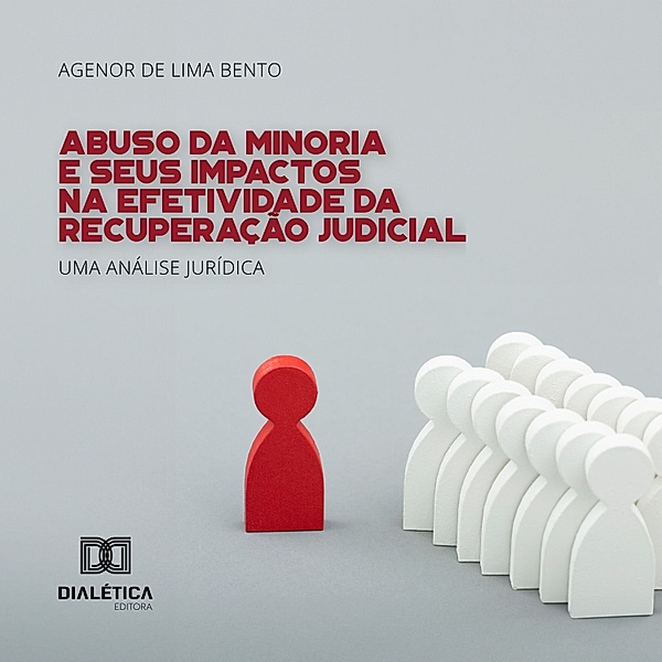 Abuso da Minoria e Seus Impactos na Efetividade da Recuperação Judicial, Agenor de Lima Bento