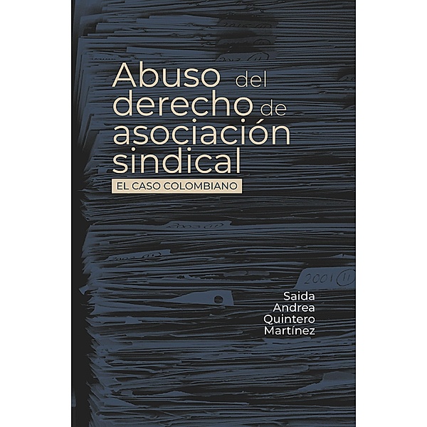 Abuso del derecho de asociación sindical / Derecho, Saida Andrea Quintero Martínez