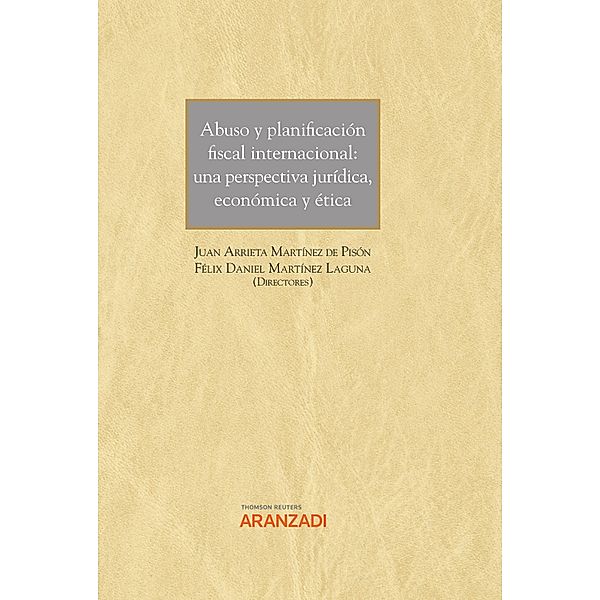 Abuso y planificación fiscal internacional: una perspectiva jurídica, económica y ética / Gran Tratado Bd.1372, Juan Arrieta Martínez de Pisón, Felix Daniel Martínez Laguna