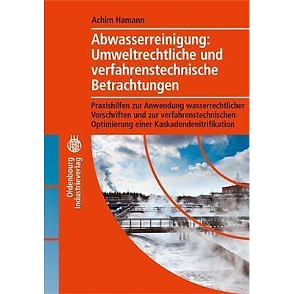 Abwasserreinigung: Umweltrechtliche und verfahrenstechnische Betrachtung, Achim Hamann