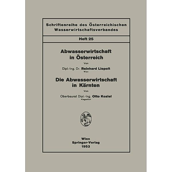 Abwasserwirtschaft in Österreich. Die Abwasserwirtschaft in Kärnten / Schriftenreihe des Österreichischen Wasserwirtschaftsverbandes Bd.25, Reinhard Liepolt, Otto Koziel