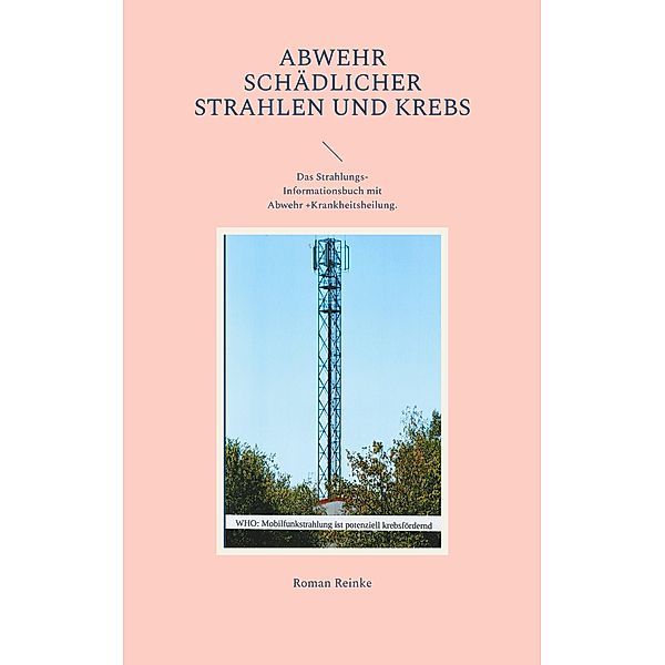 Abwehr schädlicher Strahlen und Krebs, Roman Reinke