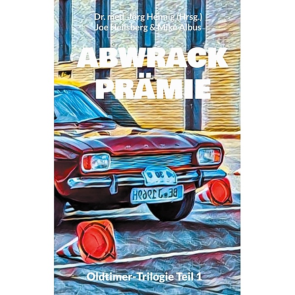 Abwrackprämie / Oldtimer-Trilogie Bd.1, Joe Heilsberg, Mike Albus