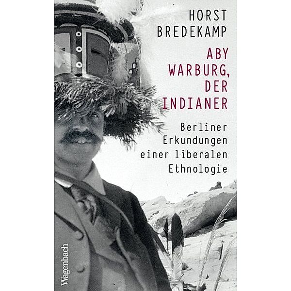 Aby Warburg, der Indianer, Horst Bredekamp