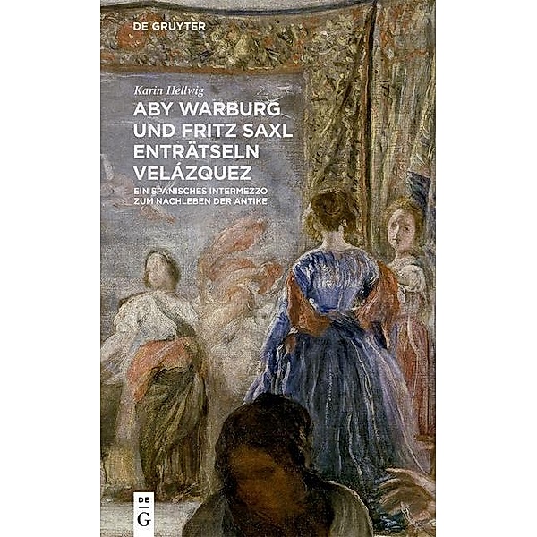 Aby Warburg und Fritz Saxl enträtseln Velázquez, Karin Hellwig