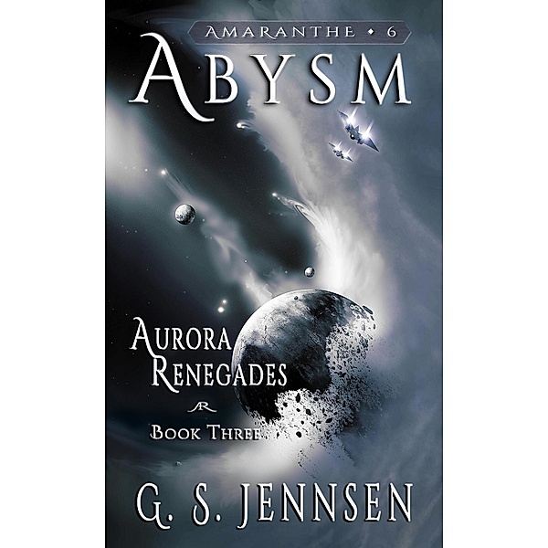 Abysm (Aurora Renegades Book Three) / Amaranthe, G. S. Jennsen
