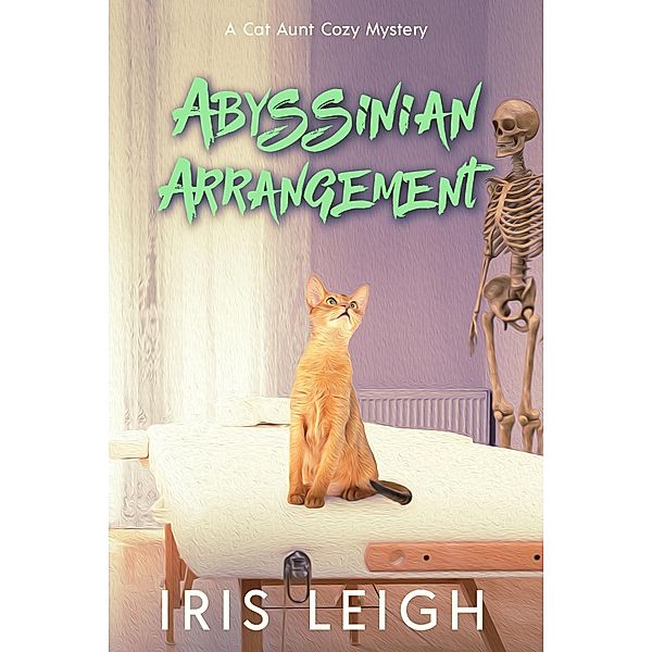 Abyssinian Arrangement (A Cat Aunt Cozy Mystery, #4) / A Cat Aunt Cozy Mystery, Iris Leigh