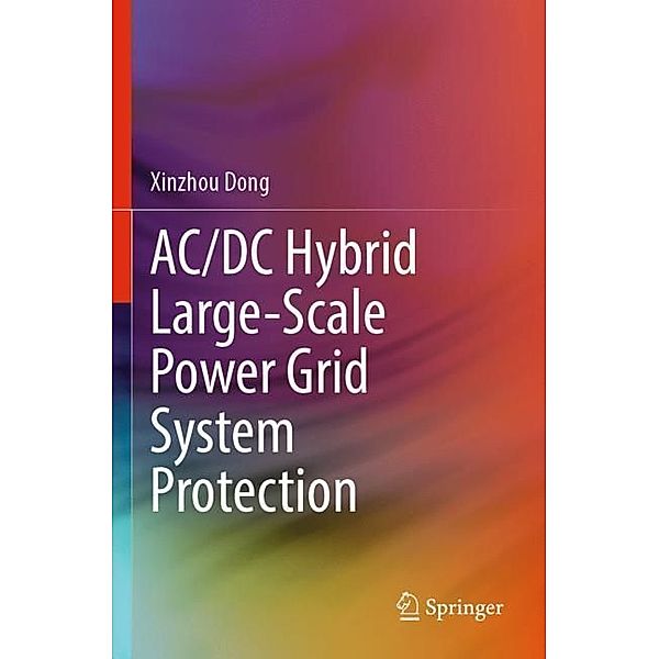 AC/DC Hybrid Large-Scale Power Grid System Protection, Xinzhou Dong