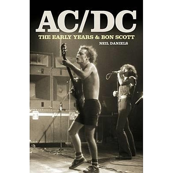 AC/DC - The Early Years & Bon Scott, Neil Daniels