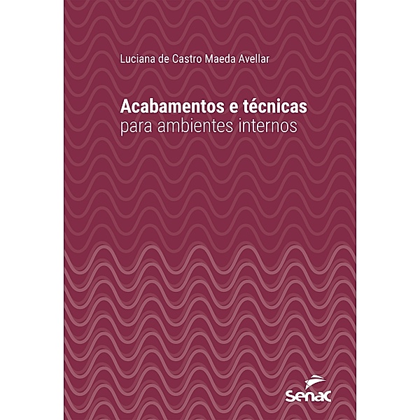 Acabamentos e técnicas para ambientes internos / Série Universitária, Luciana de Castro Maeda Avellar