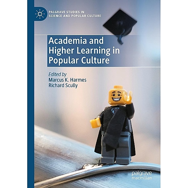 Academia and Higher Learning in Popular Culture / Palgrave Studies in Science and Popular Culture