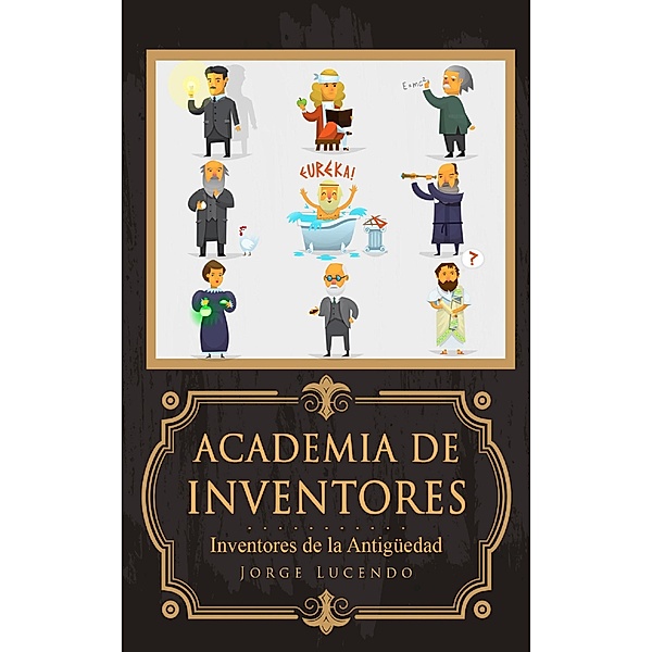 Academia de Inventores - Inventores de la Antigüedad, Jorge Lucendo