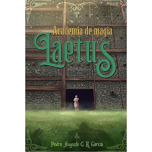 Academia de Magia Laetus (1, #1) / 1, Pedro Augusto C R Garcia