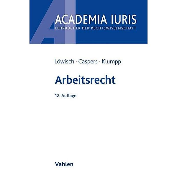 Academia Iuris / Arbeitsrecht, Manfred Löwisch, Georg Caspers, Steffen Klumpp
