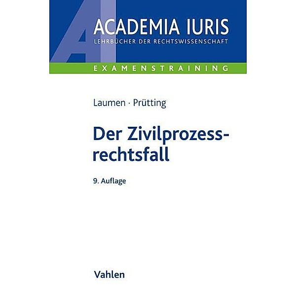 Academia Iuris - Examenstraining / Der Zivilprozessrechtsfall, Gottfried Baumgärtel, Hans-Willi Laumen, Hanns Prütting