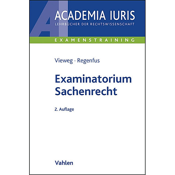 Academia Iuris - Examenstraining / Examinatorium Sachenrecht, Klaus Vieweg, Thomas Regenfus