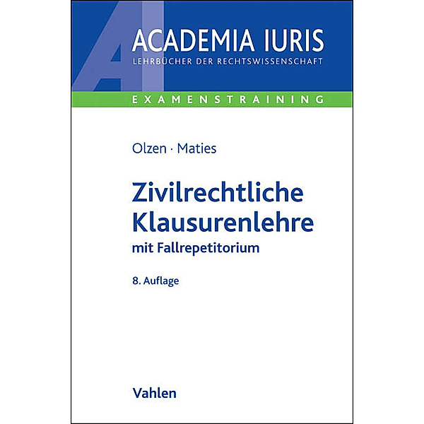 Academia Iuris - Examenstraining / Zivilrechtliche Klausurenlehre, Dirk Olzen, Martin Maties