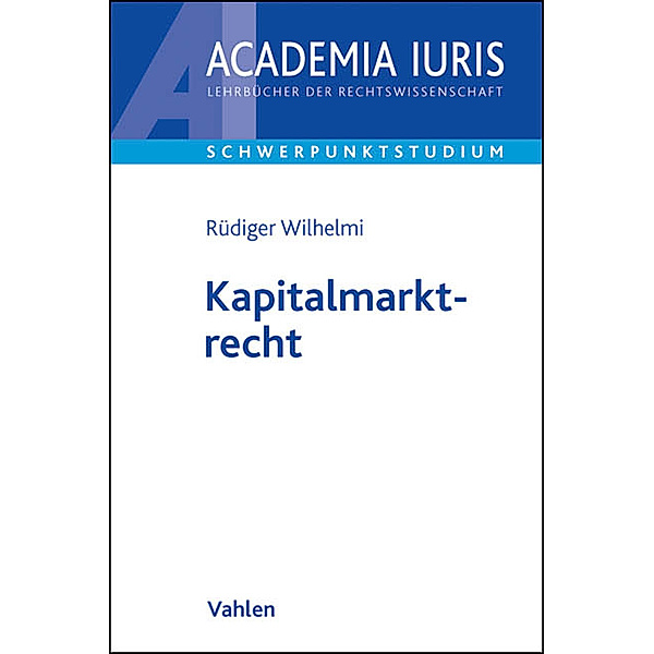 Academia Iuris - Schwerpunktstudium / Kapitalmarktrecht, Rüdiger Wilhelmi