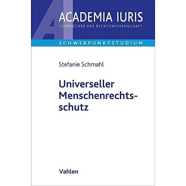 Academia Iuris - Schwerpunktstudium / Universeller Menschenrechtsschutz, Stefanie Schmahl