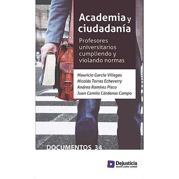 Academia y ciudadanía / Dejusticia, Mauricio García, Nicolás Torres, Andrea Ramírez, Juan Camilo Cárdenas