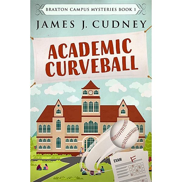 Academic Curveball / Braxton Campus Mysteries Bd.1, James J. Cudney