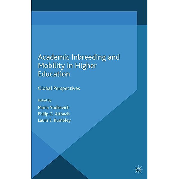 Academic Inbreeding and Mobility in Higher Education / Palgrave Studies in Global Higher Education, Maria Yudkevich, Philip G. Altbach, Laura E. Rumbley