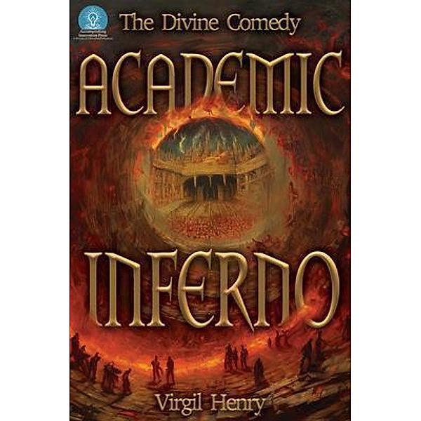 Academic Inferno - My Academic Trip Through Adjunct Hell (The Divine Comedy, #1) / The Divine Comedy, Virgil Henry
