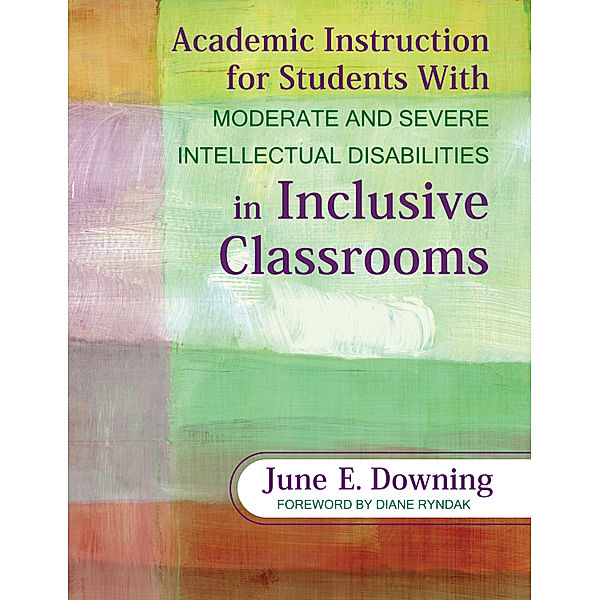 Academic Instruction for Students With Moderate and Severe Intellectual Disabilities in Inclusive Classrooms, June E. Downing