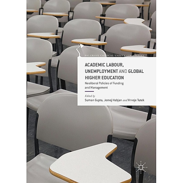 Academic Labour, Unemployment and Global Higher Education / Palgrave Critical University Studies