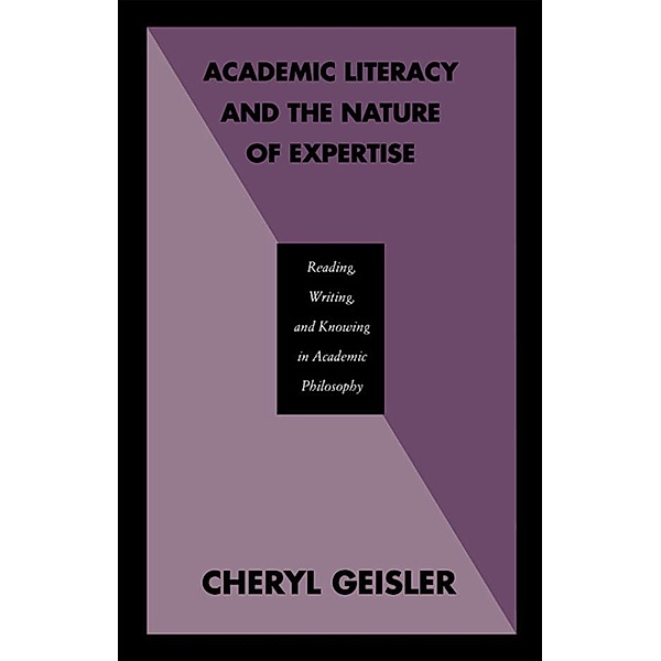 Academic Literacy and the Nature of Expertise, Cheryl Geisler