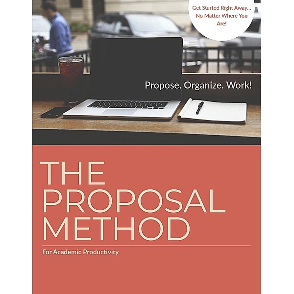 Academic Productivity and the Proposal Method: An Introduction (Academic Productivity: The Proposal Method, #1) / Academic Productivity: The Proposal Method, R. Vermandois, Richard van Deusen