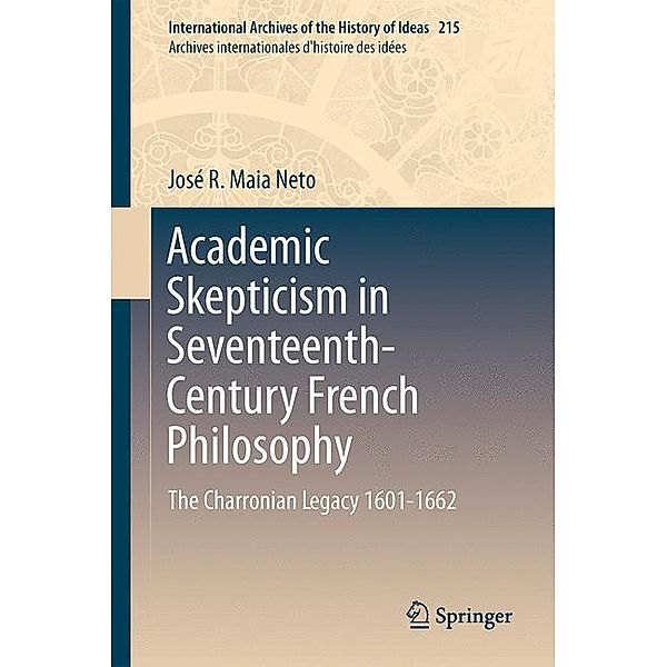Academic Skepticism in Seventeenth-Century French Philosophy, José R. Maia Neto