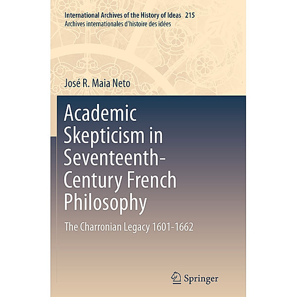Academic Skepticism in Seventeenth-Century French Philosophy, José R. Maia Neto