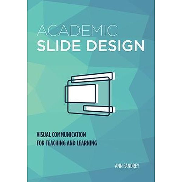 Academic Slide Design / Ann Fandrey, Ann E Fandrey
