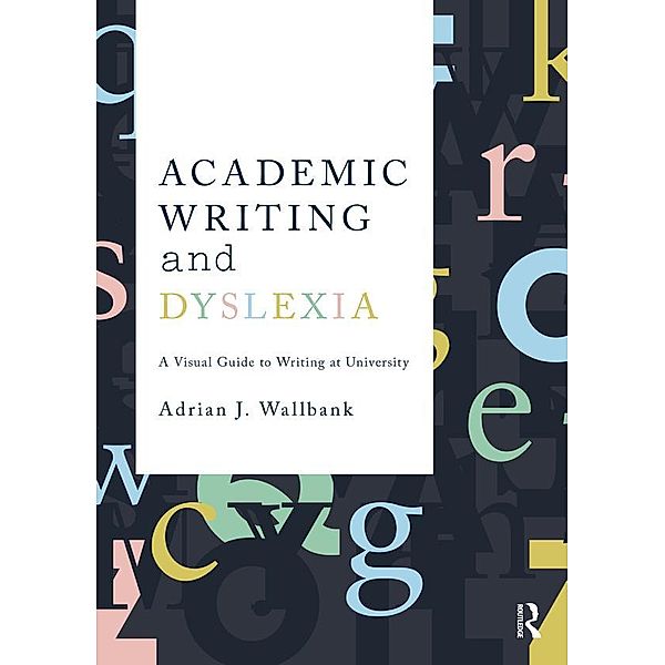 Academic Writing and Dyslexia, Adrian J. Wallbank