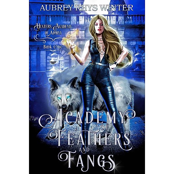 Academy of Feathers and Fangs (Hunters Academy of Alorya) / Hunters Academy of Alorya, Aubrey Rhys Winter