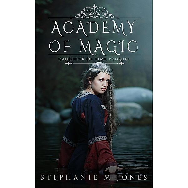 Academy of Magic (Daughter of Time, #0.5) / Daughter of Time, Stephanie M. Jones