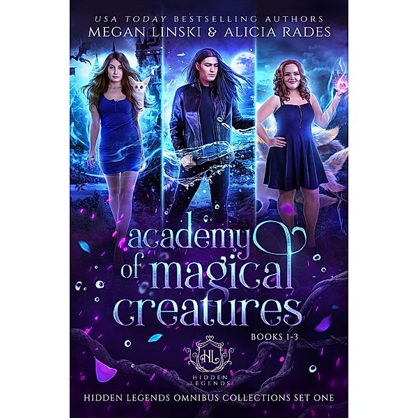Academy of Magical Creatures: Books 1-3 (Hidden Legends Omnibus Collections, #1) / Hidden Legends Omnibus Collections, Megan Linski, Alicia Rades, Hidden Legends