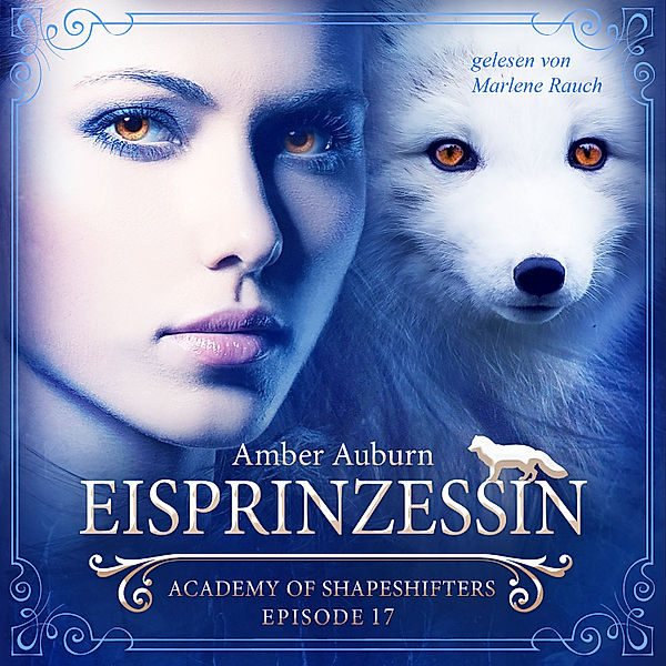 Academy of Shapeshifters - 17 - Eisprinzessin, Episode 17 - Fantasy-Serie, Amber Auburn