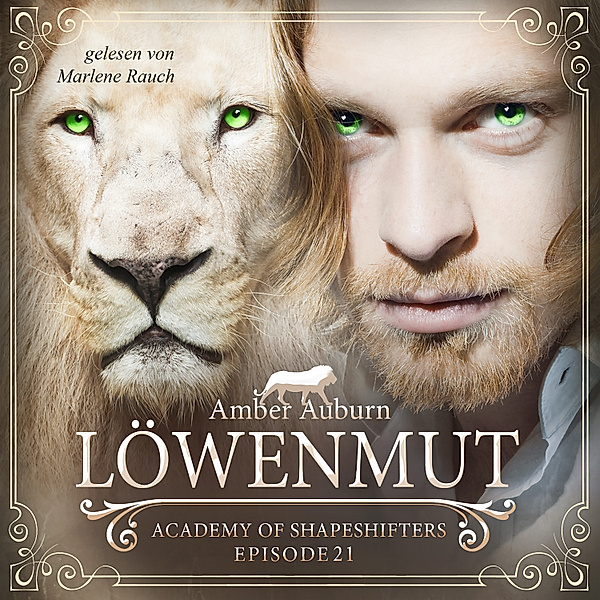 Academy of Shapeshifters - 21 - Löwenmut, Episode 21 - Fantasy-Serie, Amber Auburn