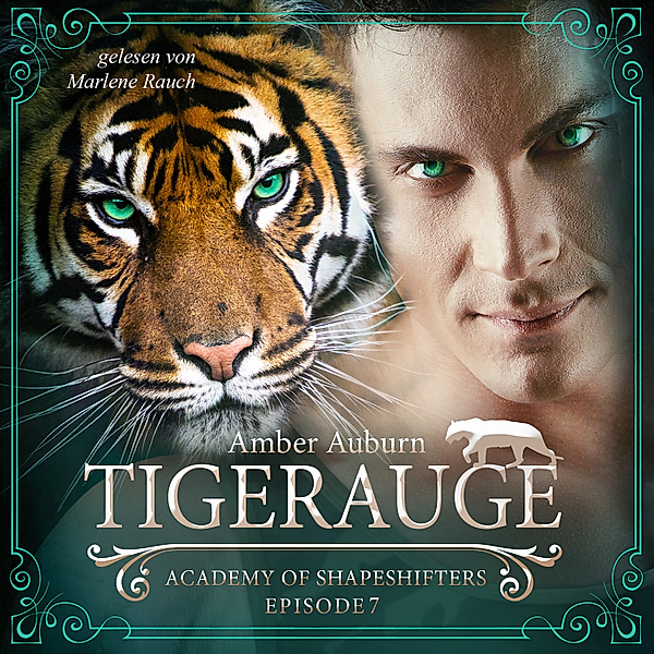 Academy of Shapeshifters - 7 - Tigerauge, Episode 7 - Fantasy-Serie, Amber Auburn
