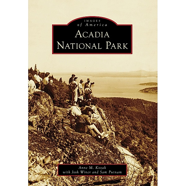 Acadia National Park, Anne M. Kozak, Josh Winer, Sam Putnam