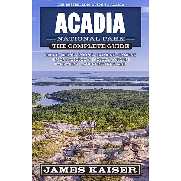 Acadia National Park: The Complete Guide / Color Travel Guide, Kaiser James