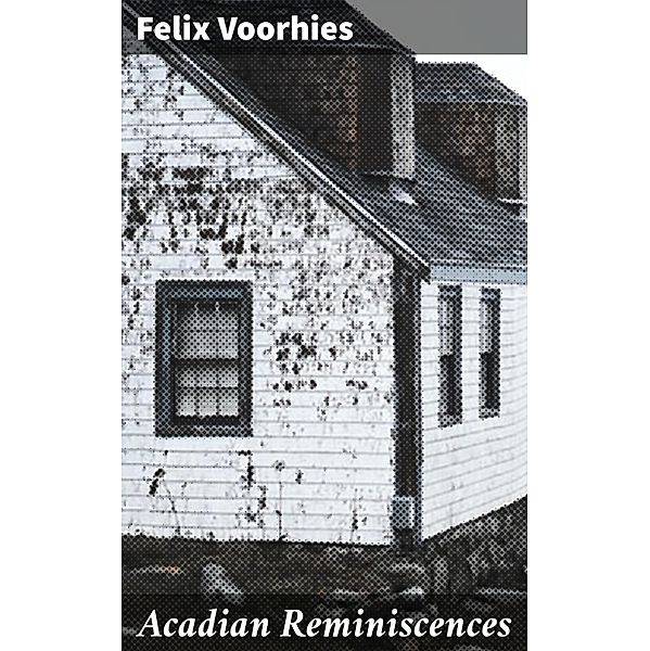 Acadian Reminiscences, Felix Voorhies