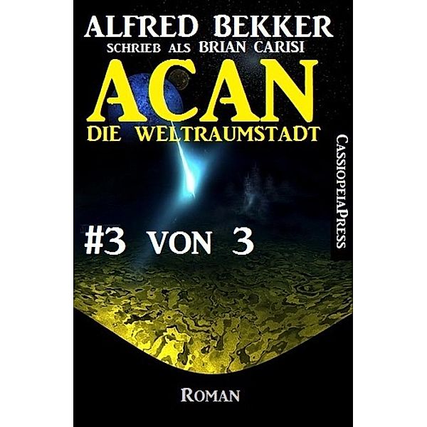 Acan - Die Weltraumstadt, #3 von 3, Alfred Bekker