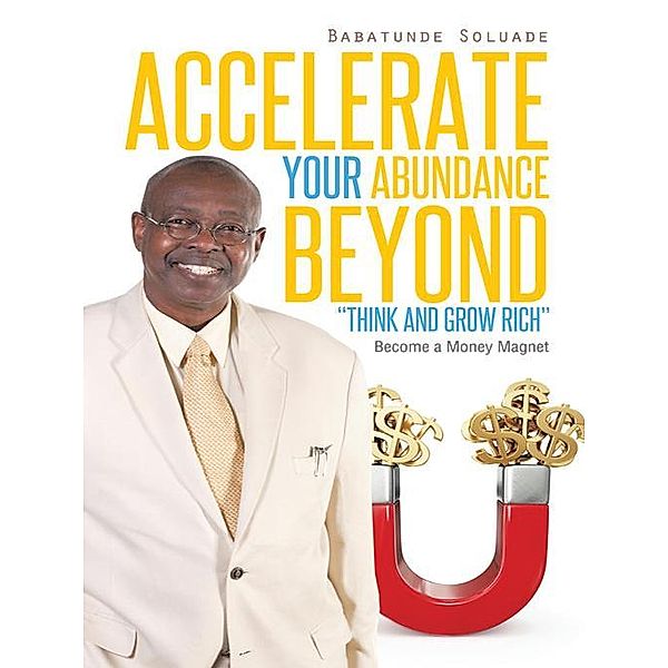 Accelerate Your Abundance Beyond Think and Grow Rich, Babatunde Soluade