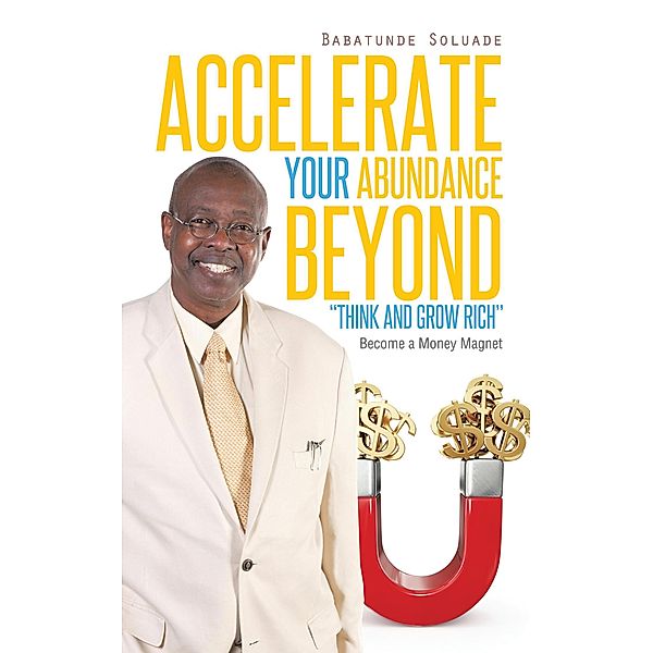 Accelerate Your Abundance Beyond Think and Grow Rich, Babatunde Soluade